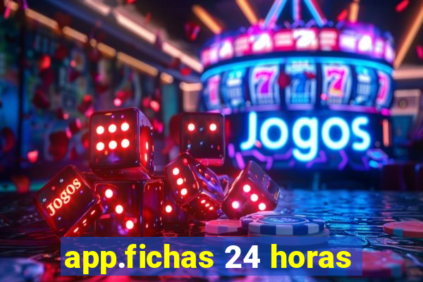 app.fichas 24 horas